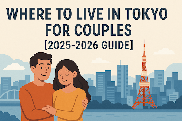 Where to Live in Tokyo for Couples [2025-2026 Guide]