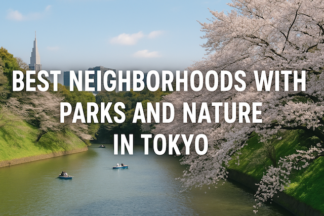 Best Neighborhoods with Parks and Nature in Tokyo